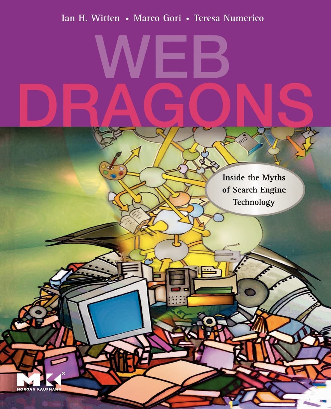 Web Dragons: Inside the Myths of Search Engine Technology (The Morgan Kaufmann Series in Multimedia Information and Systems),Used