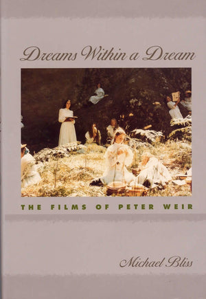 Dreams Within a Dream: The Films of Peter Weir,New
