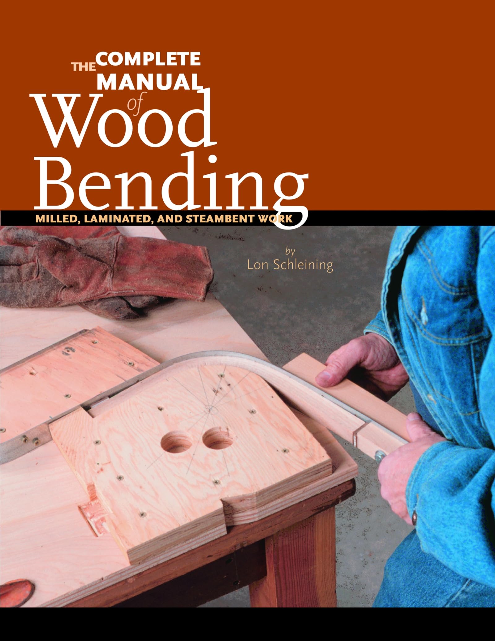 The Complete Manual of Wood Bending: Milled, Laminated, and Steambent Work,Used
