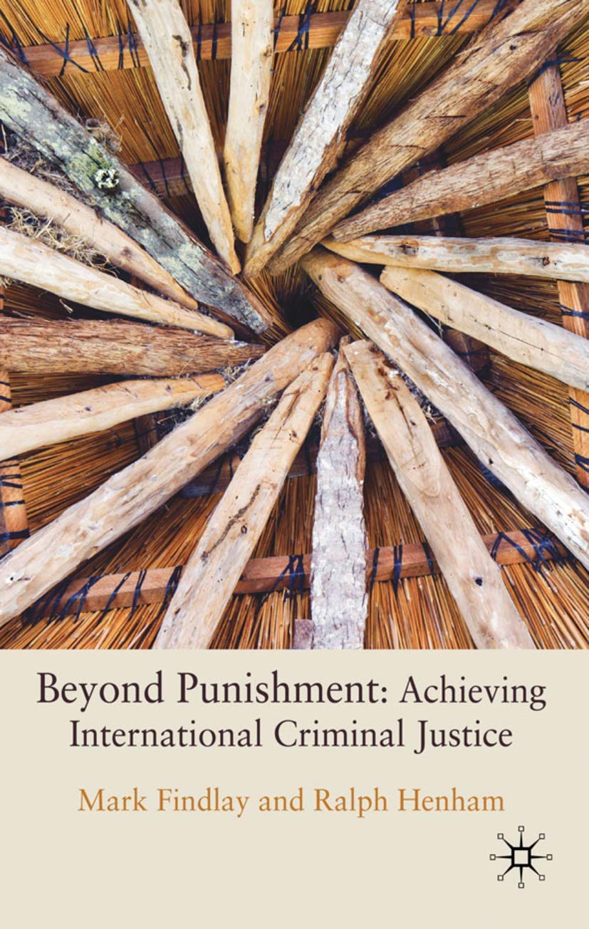Beyond Punishment: Achieving International Criminal Justice,New