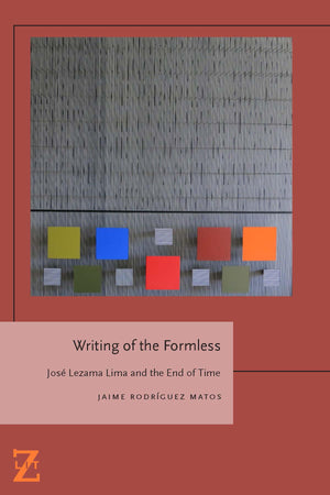 Writing of the Formless: Jose Lezama Lima and the End of Time (Lit Z),Used