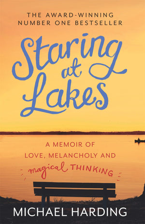 Staring At Lakes: A Memoir Of Love, Melancholy And Magical Thinking