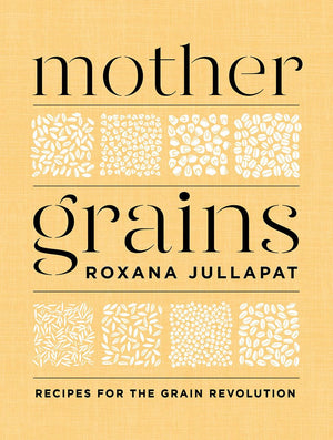 Mother Grains: Recipes for the Grain Revolution,Used