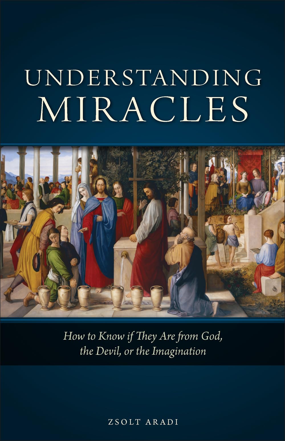 Understanding Miracles: How to Know if They Are from God, the Devil, or the Imagination,New