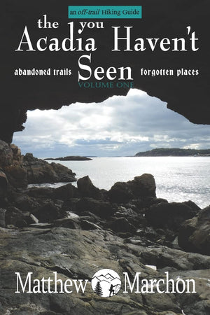 The Acadia You Haven't Seen: Abandoned Trails & Forgotten Places (An OffTrail Hiking Guide),Used