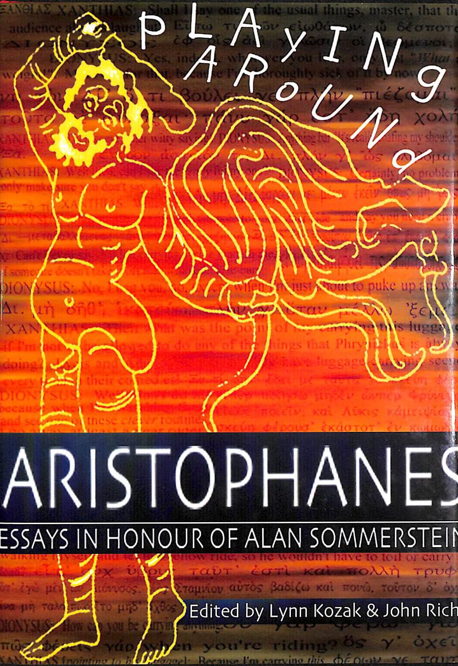 Playing Around Aristophanes: Essays In Celebration Of The Completion Of The Edition Of The Comedies Of Aristophanes By Alan Somm,Used