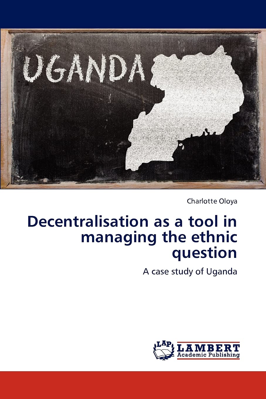 Decentralisation as a tool in managing the ethnic question: A case study of Uganda,Used