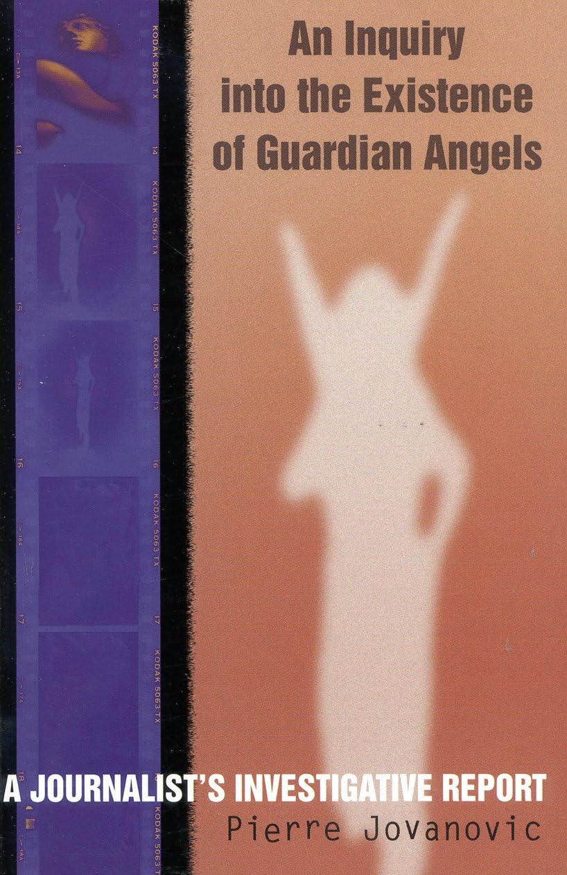 An Inquiry Into The Existence Of Guardian Angels: A Journalist'S Investigative Report,Used