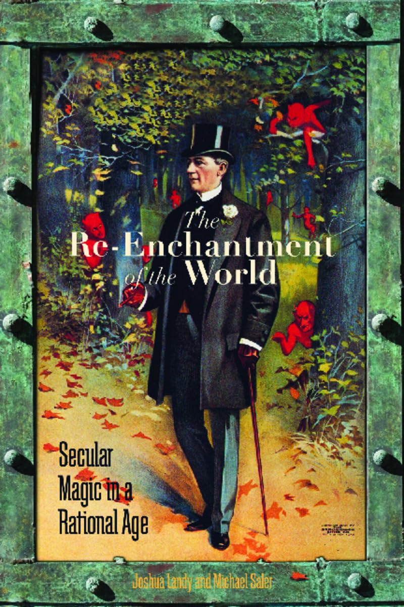 The Reenchantment Of The World: Secular Magic In A Rational Age,Used
