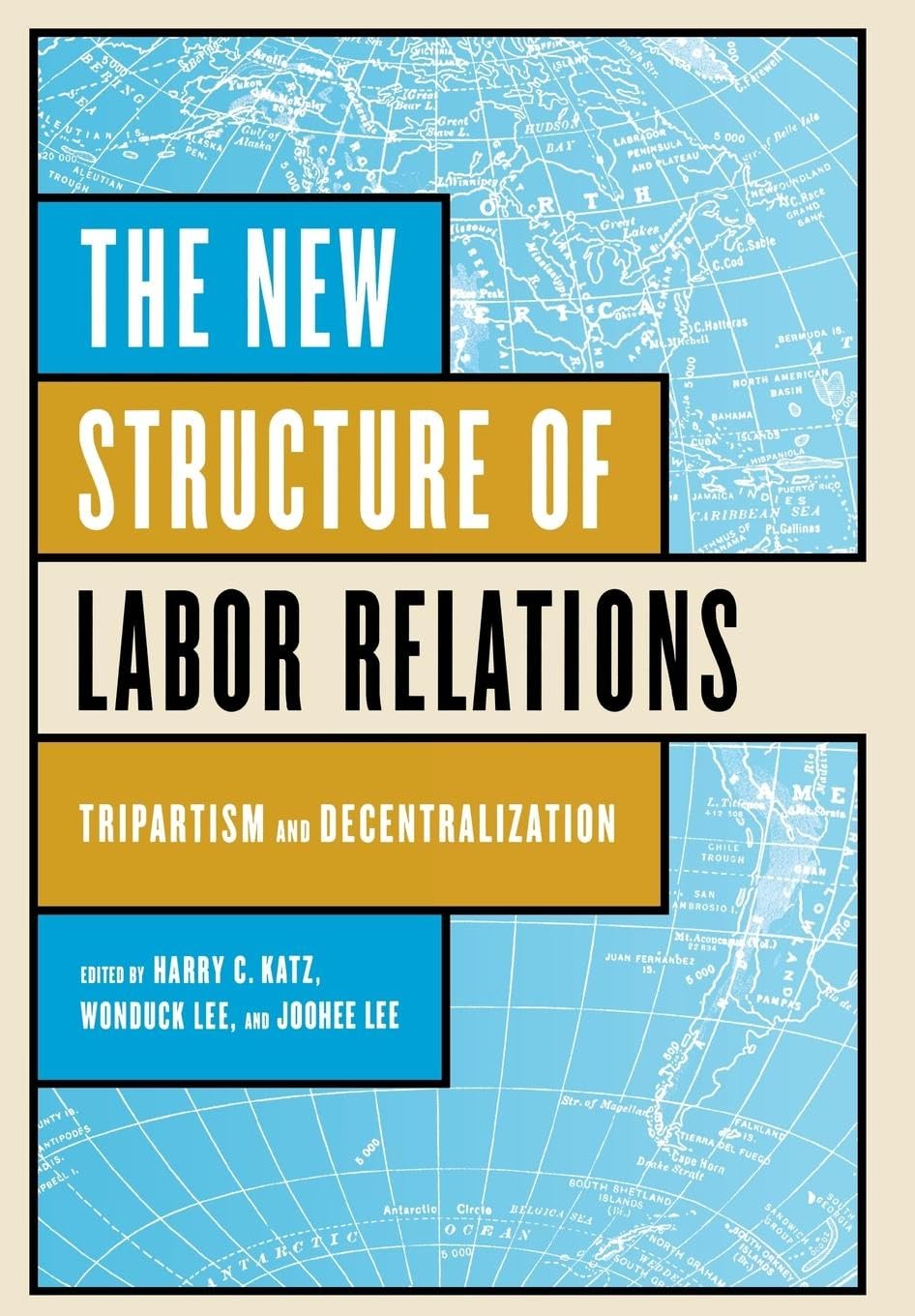 The New Structure of Labor Relations: Tripartism and Decentralization,Used