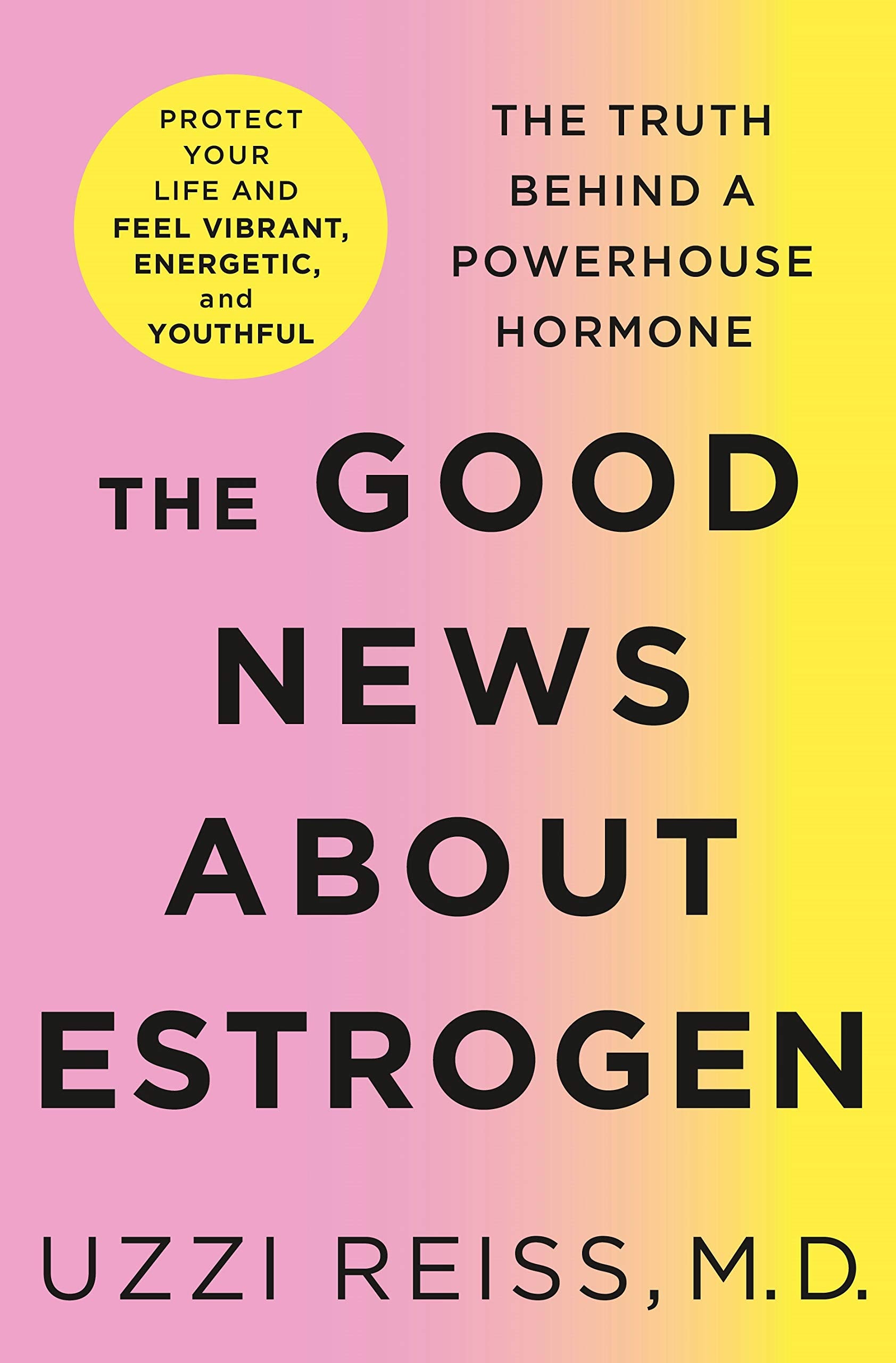 The Good News About Estrogen: The Truth Behind a Powerhouse Hormone,Used