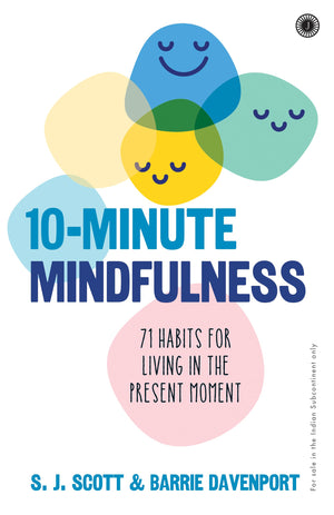 10-Minute Mindfulness: 71 Habits For Living In The Present Moment