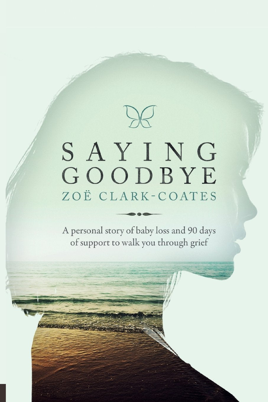 Saying Goodbye: A personal story of baby loss and 90 days of support to walk you through grief,Used