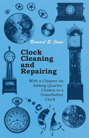 Clock Cleaning And Repairing  With A Chapter On Adding Quarterchimes To A Grandfather Clock,Used