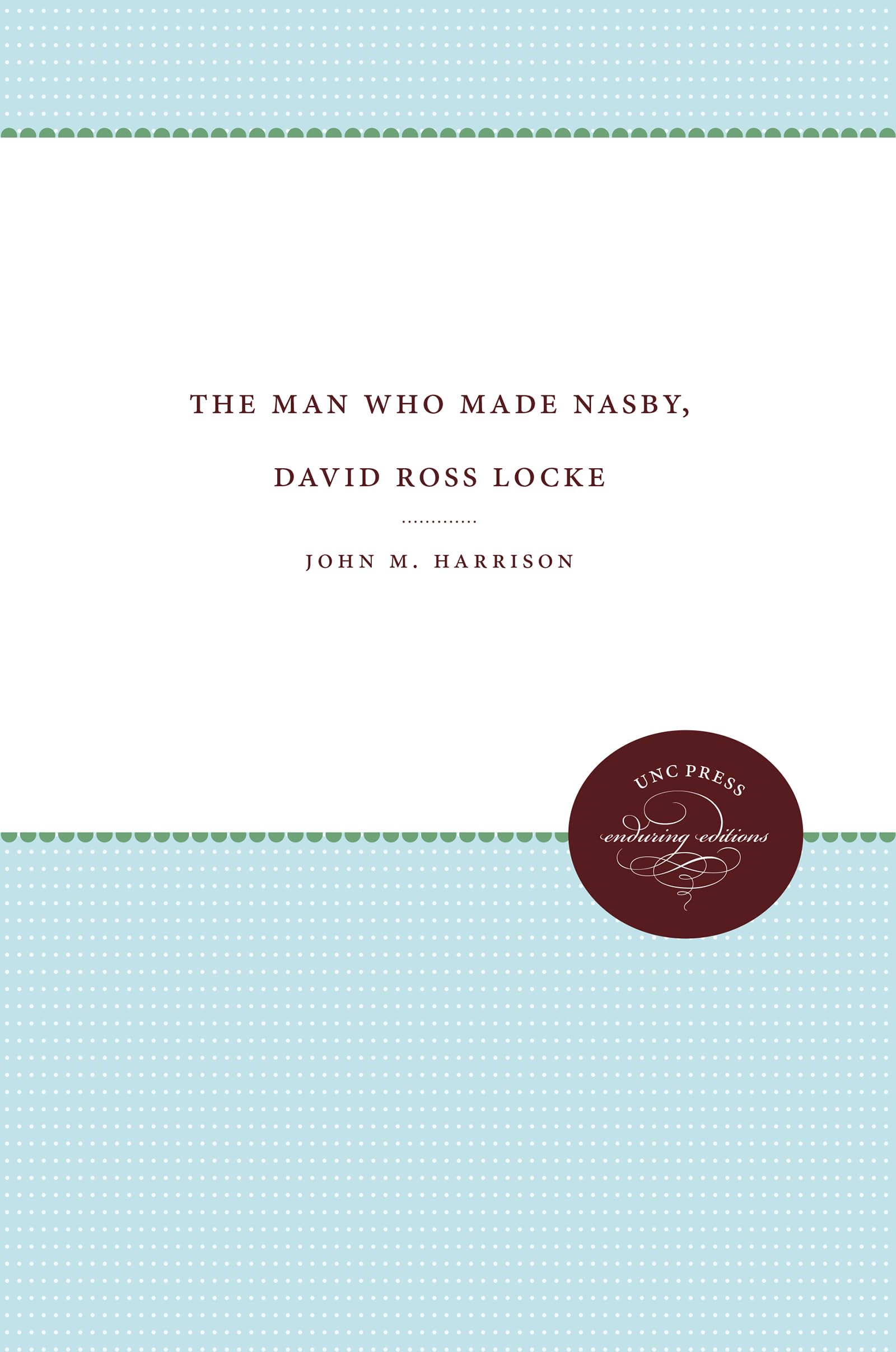 The Man Who Made Nasby, David Ross Locke (Enduring Editions),Used