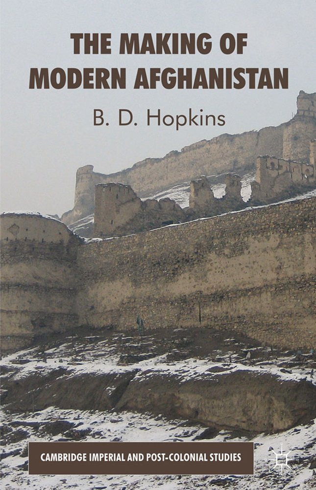 The Making Of Modern Afghanistan (Cambridge Imperial And Postcolonial Studies)