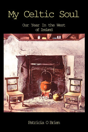 My Celtic Soul: Our Year In the West of Ireland,New