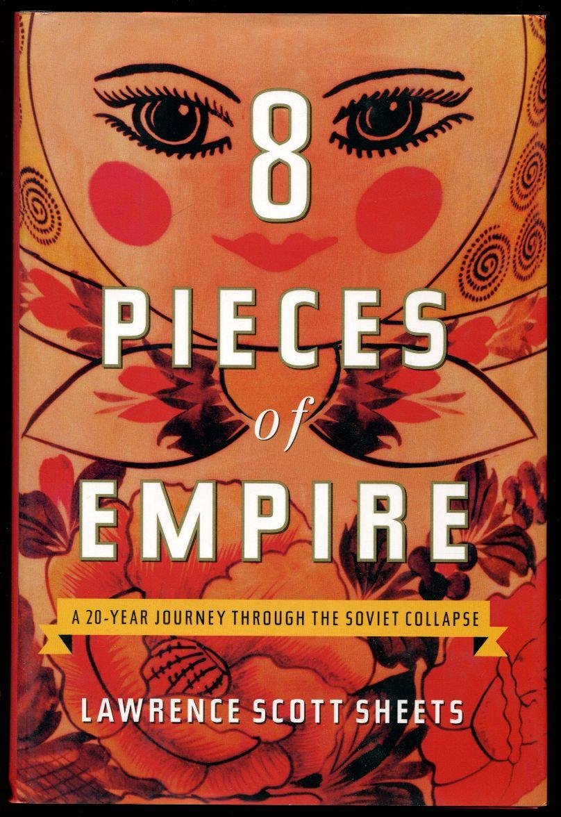 Eight Pieces Of Empire: A 20Year Journey Through The Soviet Collapse-new
