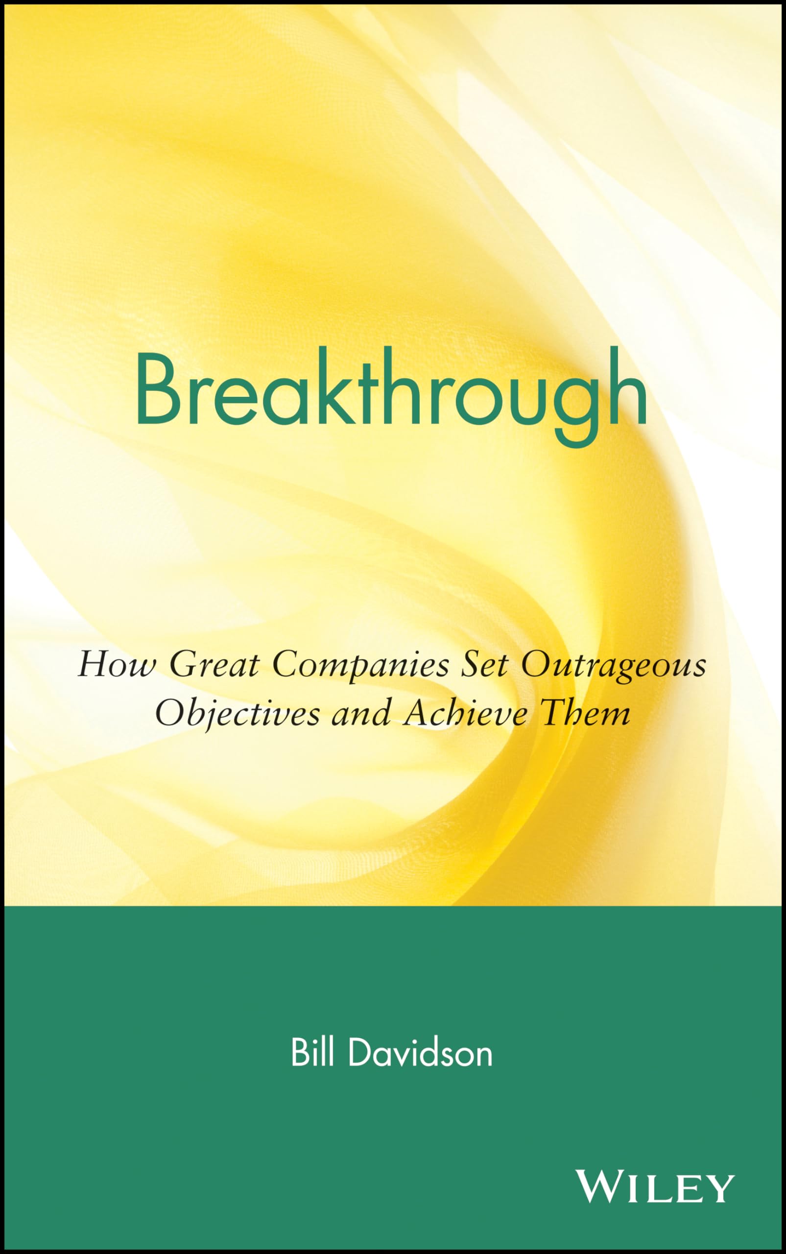 Breakthrough: How Great Companies Set Outrageous Objectives And Achieve Them