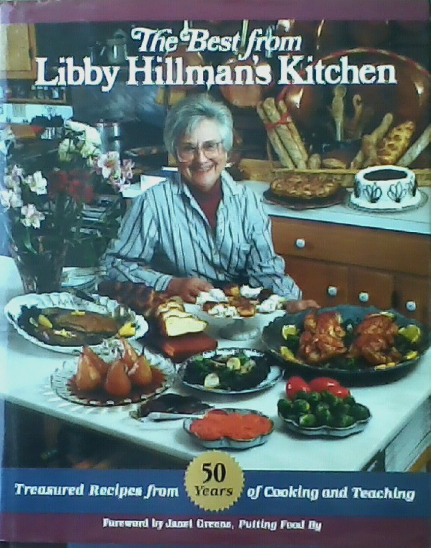 The Best from Libby Hillman's Kitchen: Treasured Recipes from Fifty Years of Cooking and Teaching,Used
