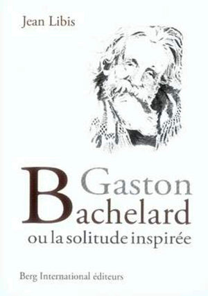 Gaston Bachelard: ou la solitude inspire.,Used