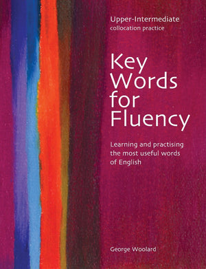 Key Words For Fluency Upper Intermediate: Learning And Practising The Most Useful Words Of English (Key Words For Fluency: Learn,New