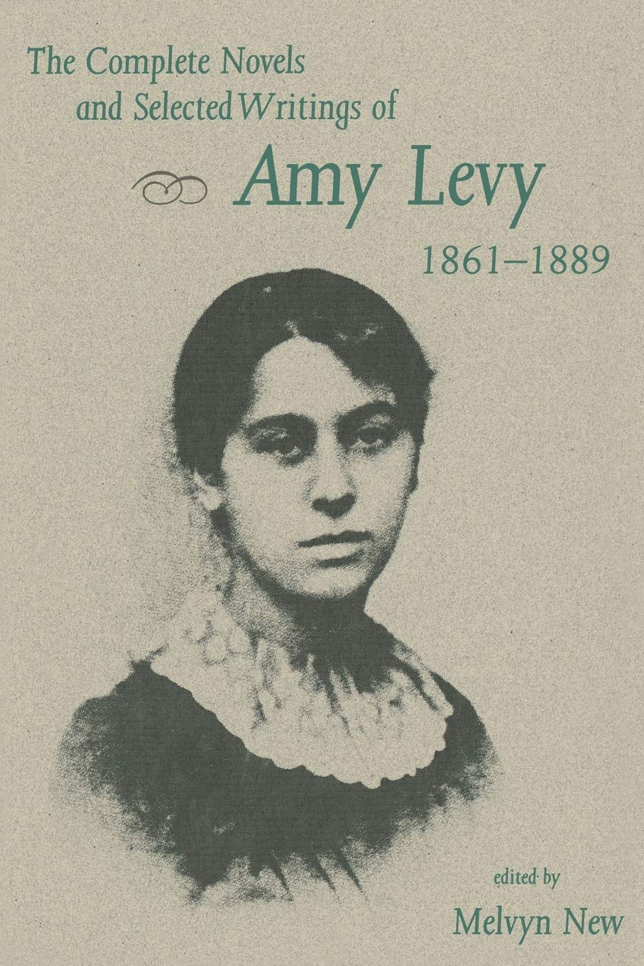 The Complete Novels And Selected Writings Of Amy Levy, 1861?1889