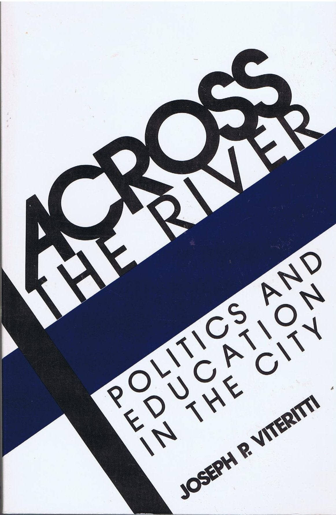 Across The River: Politics And Education In The City,Used