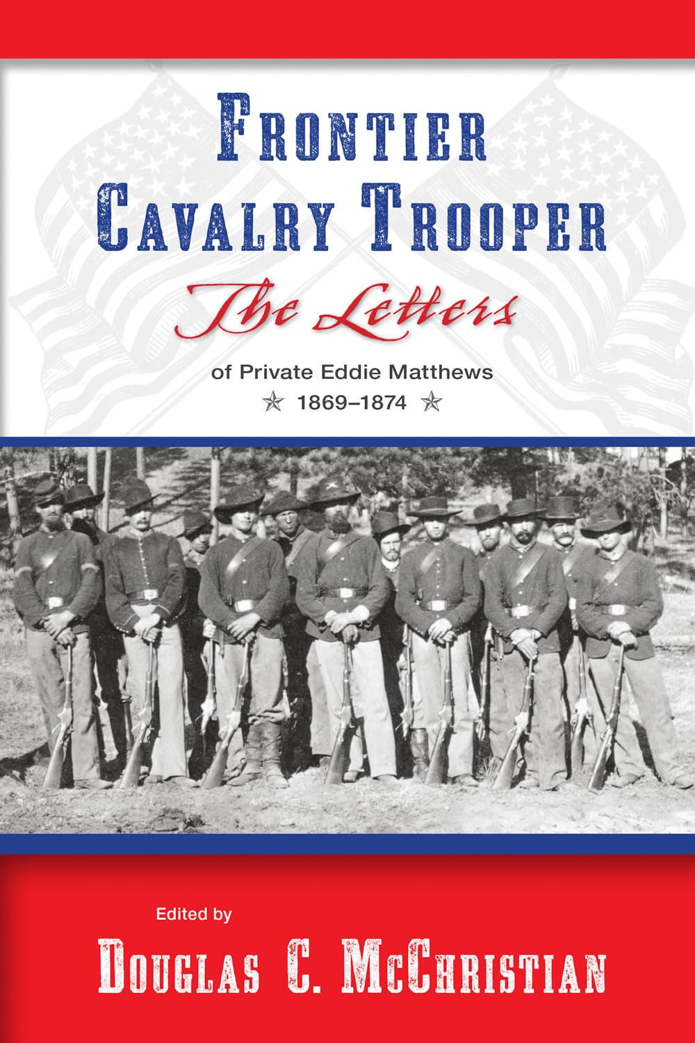 Frontier Cavalry Trooper: The Letters Of Private Eddie Matthews, 18691874