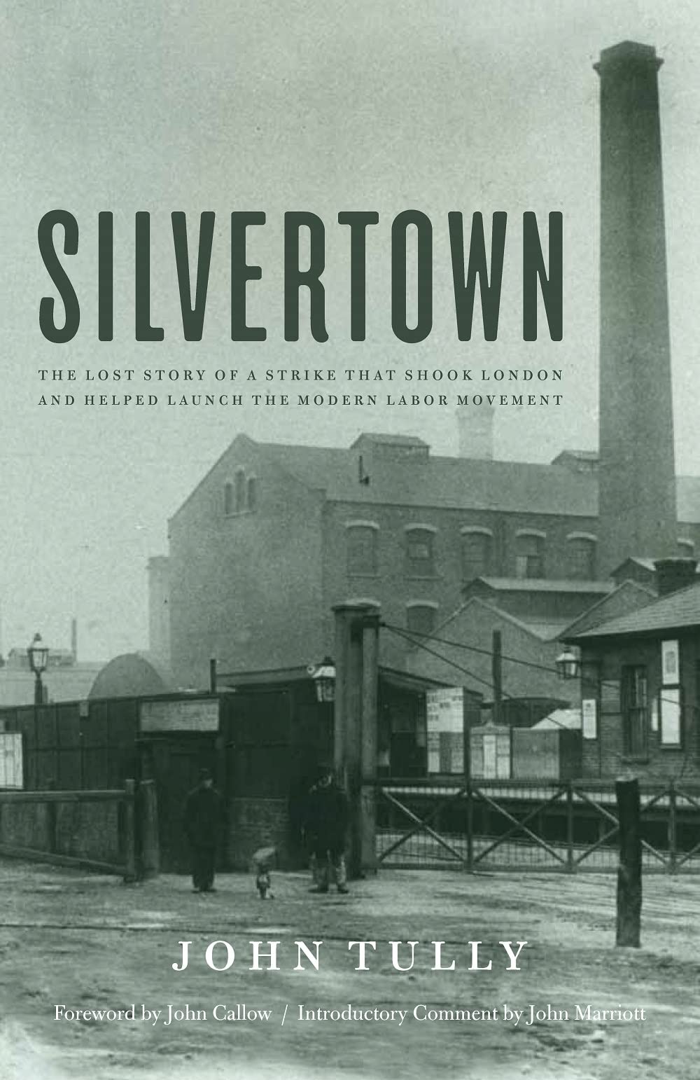 Silvertown: The Lost Story Of A Strike That Shook London And Helped Launch The Modern Labor Movement