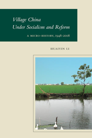 Village China Under Socialism and Reform: A MicroHistory, 19482008,New