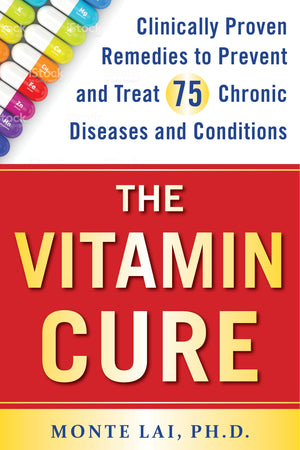 The Vitamin Cure: Clinically Proven Remedies To Prevent And Treat 75 Chronic Diseases And Conditions