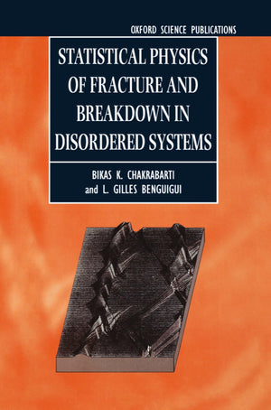 Statistical Physics Of Fracture And Breakdown In Disordered Systems (Monographs On The Physics And Chemistry Of Materials)
