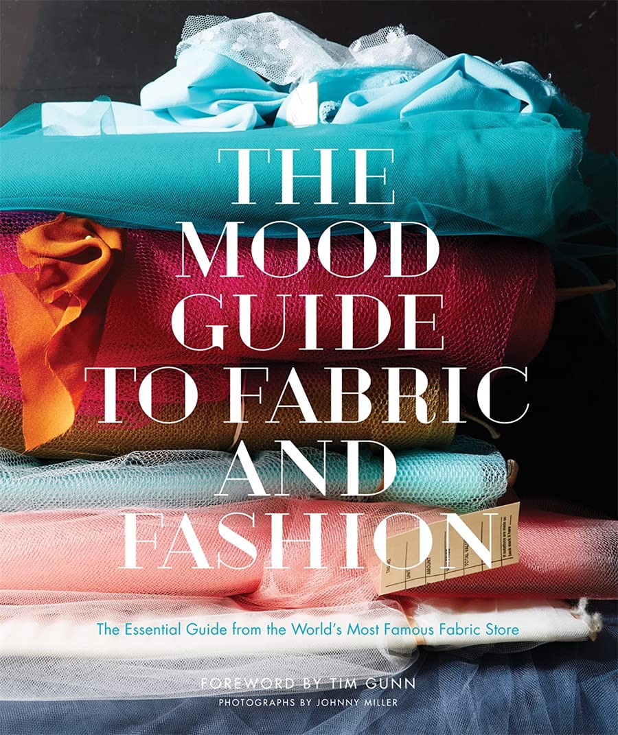 The Mood Guide To Fabric And Fashion: The Essential Guide From The World'S Most Famous Fabric Store