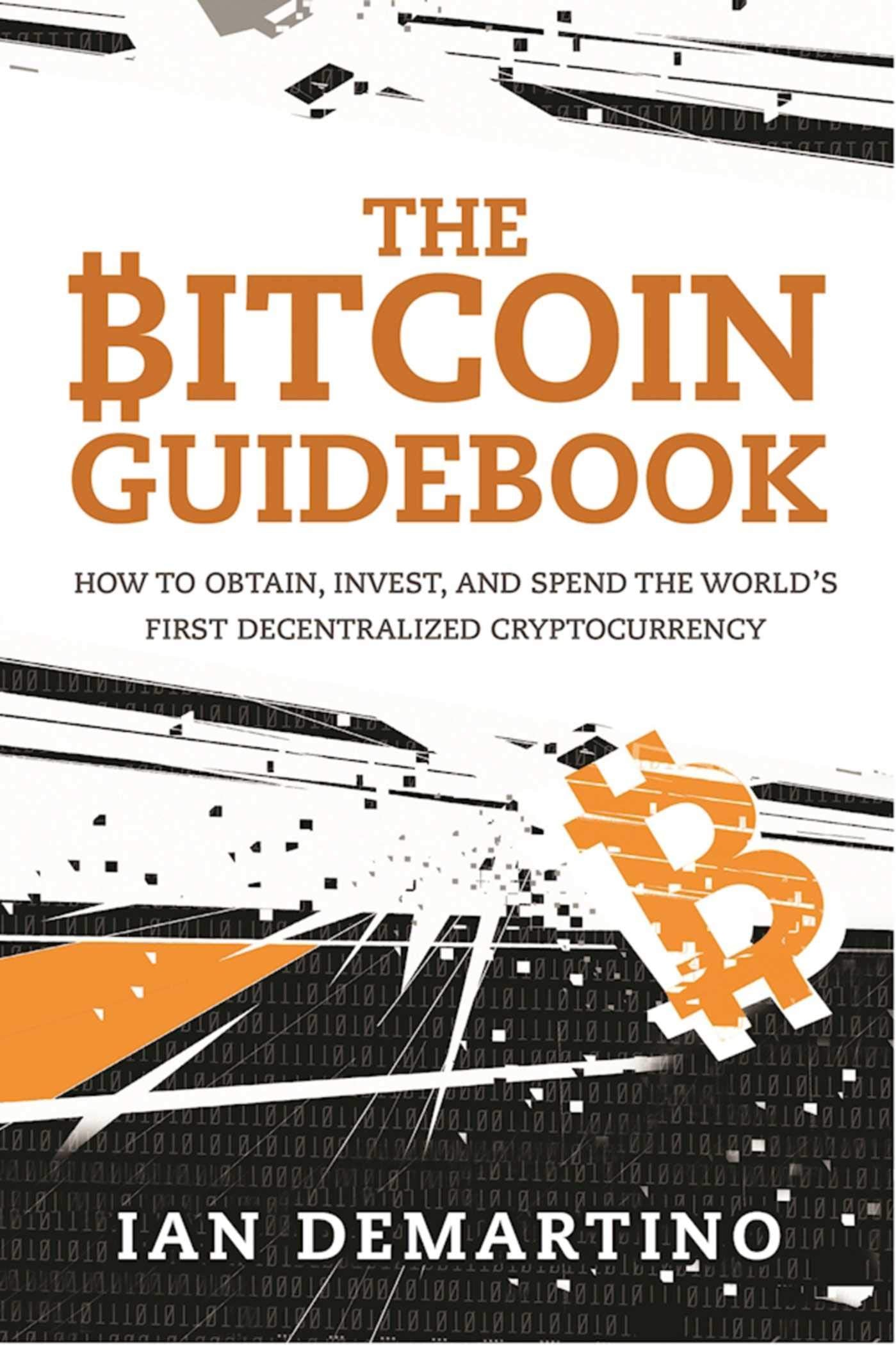 The Bitcoin Guidebook: How to Obtain, Invest, and Spend the World's First Decentralized Cryptocurrency,Used