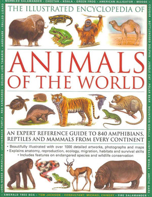 The Illustrated Encyclopedia of Animals of the World: An expert reference guide to 840 amphibians, reptiles and mammals from eve