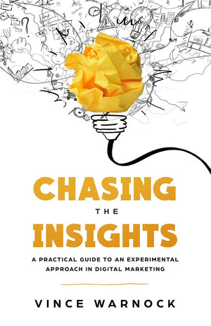 Chasing The Insights: A Practical Guide to an Experimental Approach in Digital Marketing,Used