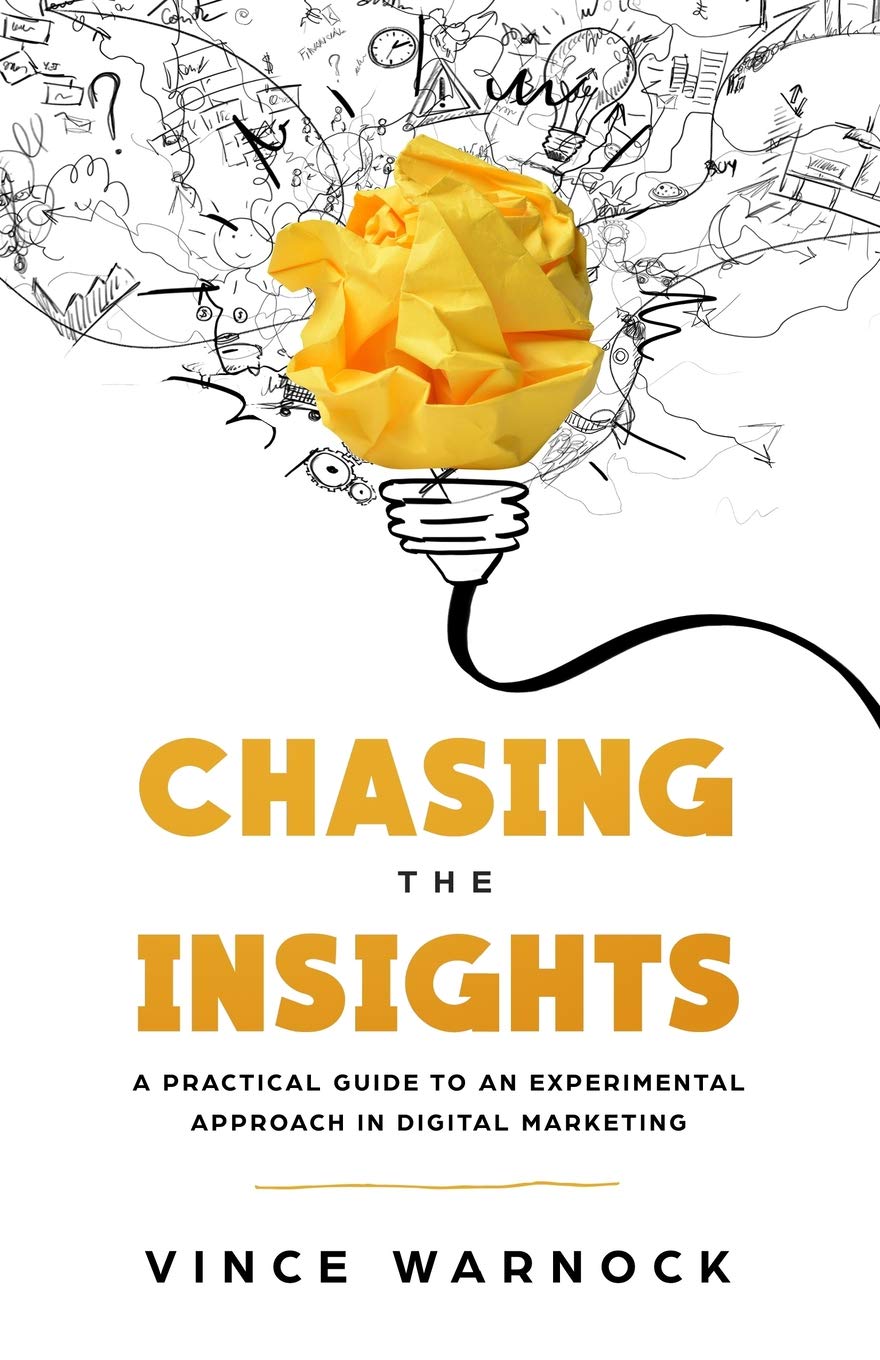 Chasing The Insights: A Practical Guide to an Experimental Approach in Digital Marketing,Used