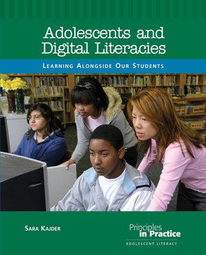 Adolescents And Digital Literacies: Learning Alongside Our Students (Principles In Practice),New
