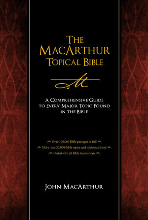 The MacArthur Topical Bible: A Comprehensive Guide to Every Major Topic Found in the Bible,New