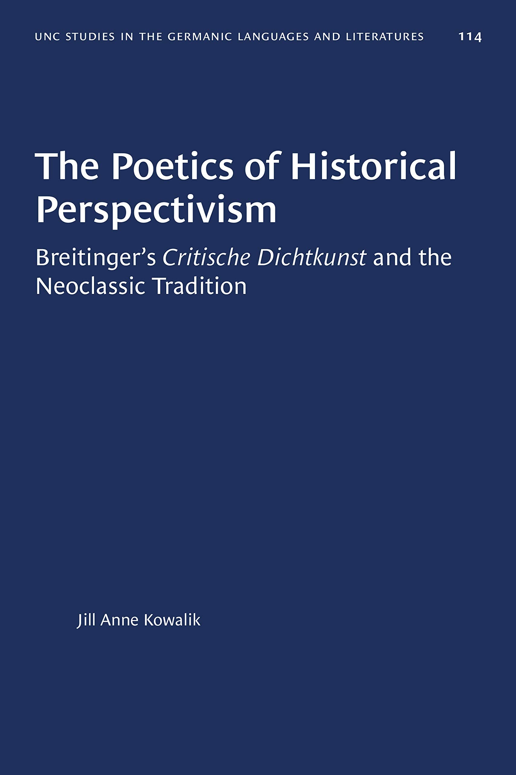 The Poetics Of Historical Perspectivism: Breitinger'S Critische Dichtkunst And The Neoclassic Tradition (University Of North Car,Used