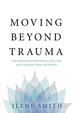 Moving Beyond Trauma: The Roadmap To Healing From Your Past And Living With Ease And Vitality,Used
