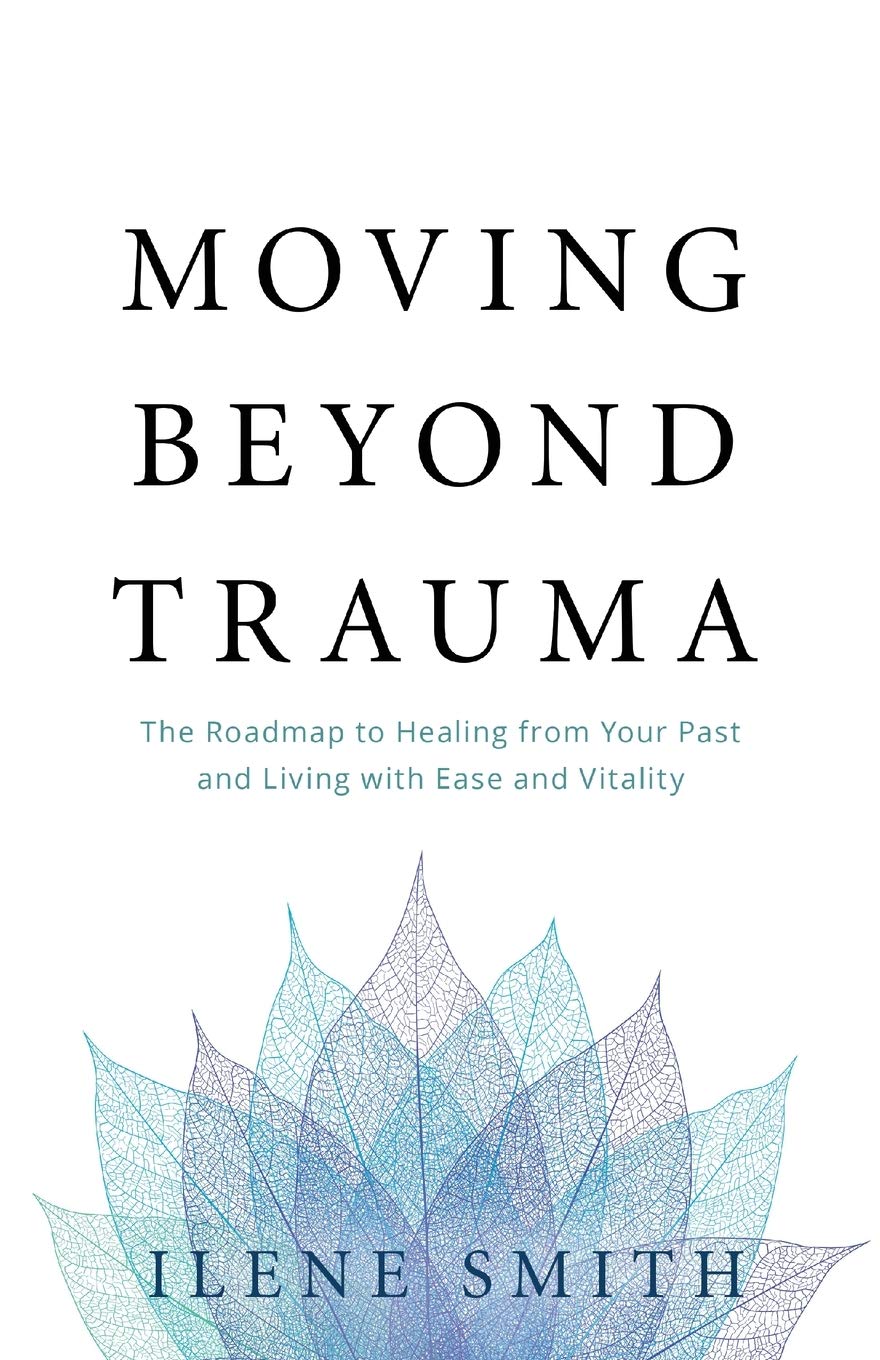 Moving Beyond Trauma: The Roadmap To Healing From Your Past And Living With Ease And Vitality,Used