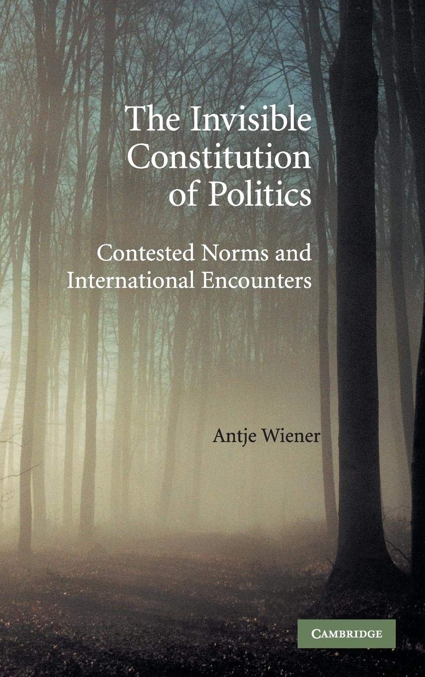 The Invisible Constitution of Politics: Contested Norms and International Encounters,Used