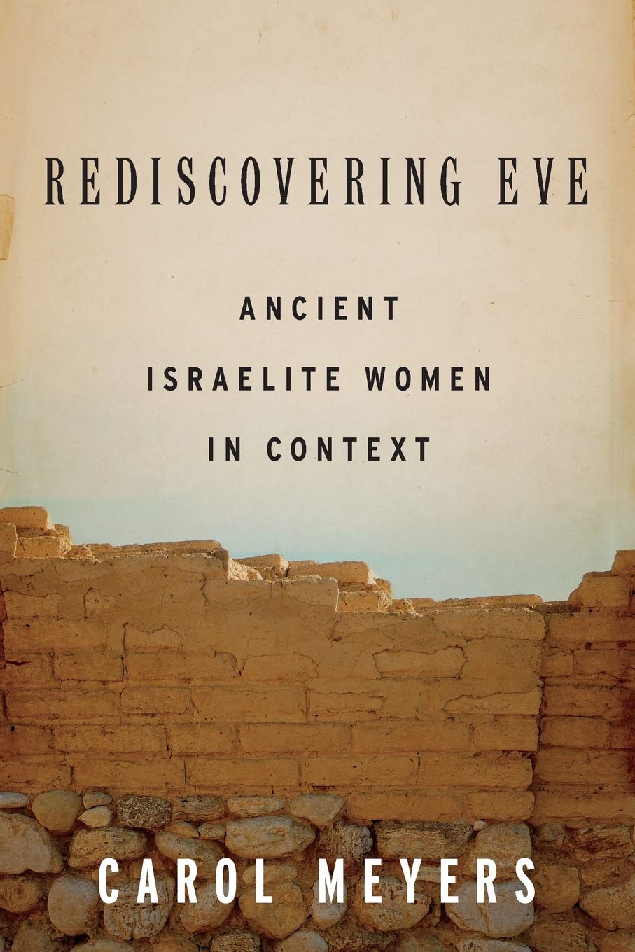 Rediscovering Eve: Ancient Israelite Women in Context,Used