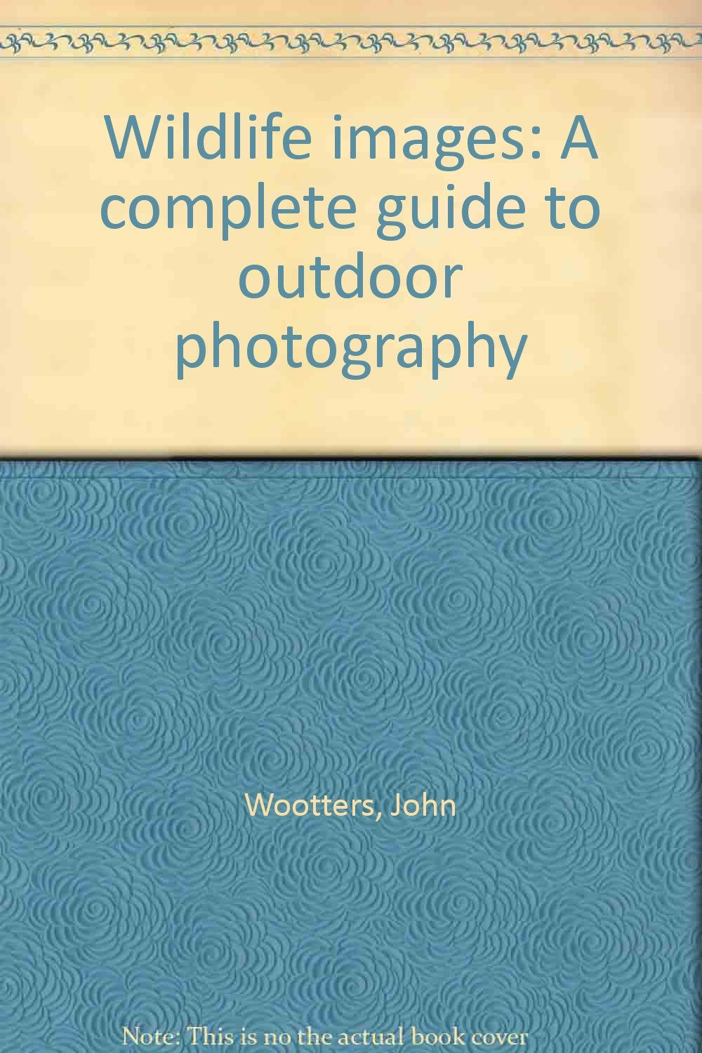 Wildlife images: A complete guide to outdoor photography,Used