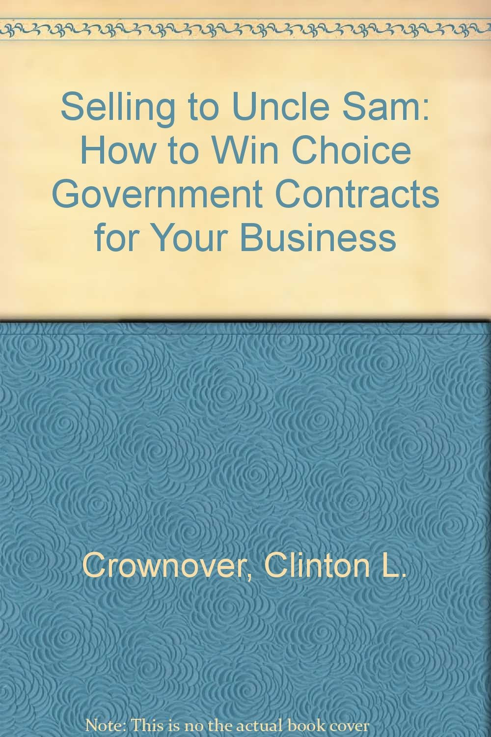 Selling to Uncle Sam: How to Win Choice Government Contracts for Your Business,Used