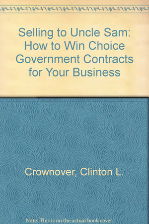 Selling to Uncle Sam: How to Win Choice Government Contracts for Your Business,Used