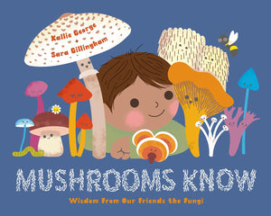 Mushrooms Know: Wisdom From Our Friends the Fungi,New