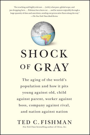 Shock of Gray: The Aging of the World's Population and How it Pits Young Against Old, Child Against Parent, Worker Against Boss,,Used